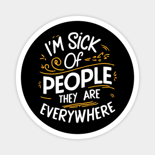 i'm sick of people they are everywhere Magnet